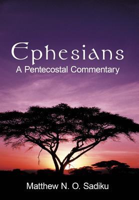 Ephesians: A Pentecostal Commentary - Matthew O. Sadiku