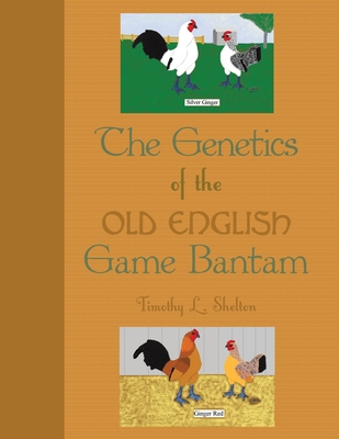 The Genetics of the Old English Game Bantam - Timothy L. Shelton