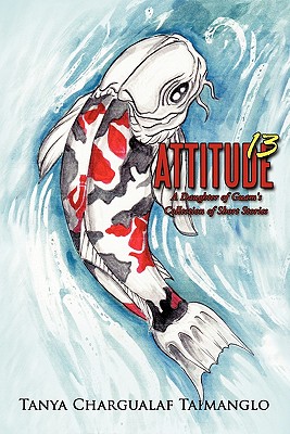 Attitude 13: A Daughter of Guam's Collection of Short Stories - Tanya Chargualaf Taimanglo