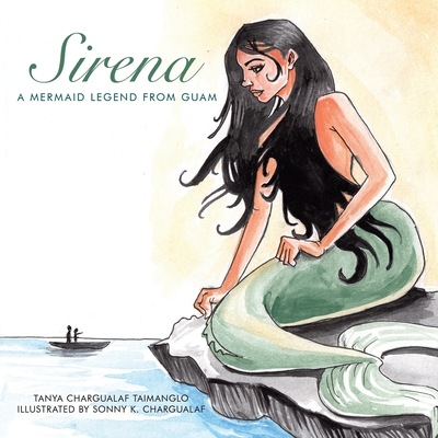 Sirena: A Mermaid Legend from Guam - Tanya Chargualaf Taimanglo