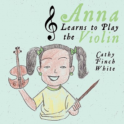 Anna Learns to Play the Violin - Cathy Finch White