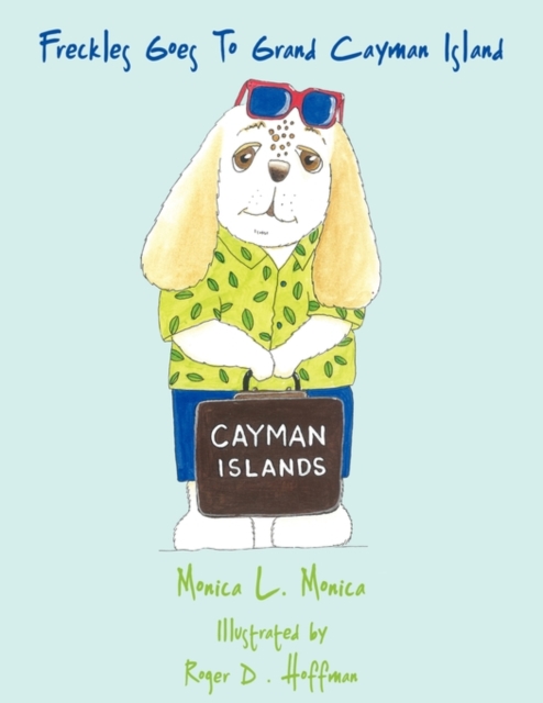 Freckles Goes To Grand Cayman Island - Monica L. Monica