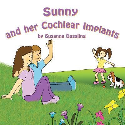 Sunny and Her Cochlear Implants - Susanna Dussling
