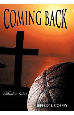 Coperta cărții 'Coming Back: Matthew 6:34 - Jeffery L. Coffey'