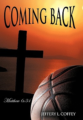 Coming Back: Matthew 6:34 - Jeffery L. Coffey