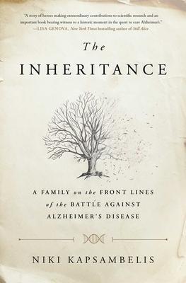 The Inheritance: A Family on the Front Lines of the Battle Against Alzheimer's Disease - Niki Kapsambelis