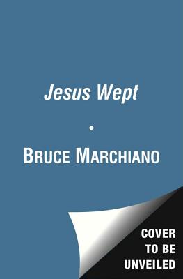 Jesus Wept: God's Tears Are for You - Bruce Marchiano