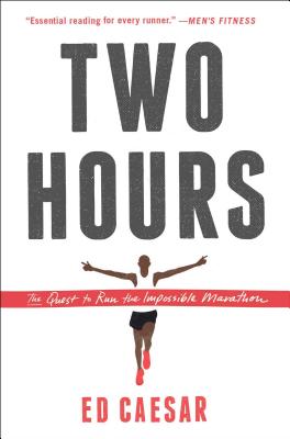 Two Hours: The Quest to Run the Impossible Marathon - Ed Caesar