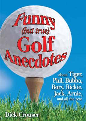 Funny (But True) Golf Anecdotes - Dick Crouser