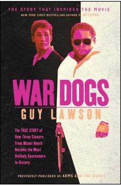 Coperta cărții 'War Dogs: The True Story of How Three Stoners from Miami Beach Became the Most Unlikely Gunrunners in History - Guy'