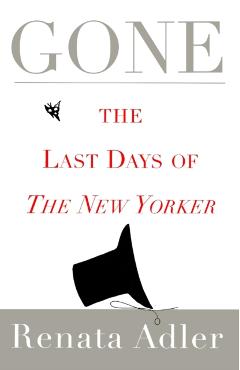 Gone: The Last Days of the New Yorker - Renata Adler