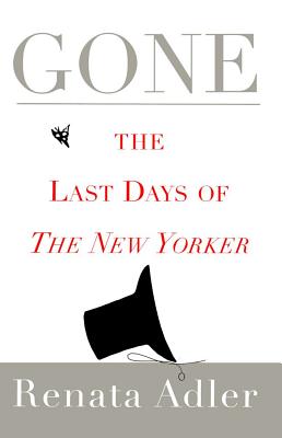 Gone: The Last Days of the New Yorker - Renata Adler