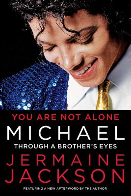 You Are Not Alone: Michael: Through a Brother's Eyes - Jermaine Jackson