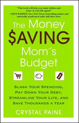 The Money Saving Mom's Budget: Slash Your Spending, Pay Down Your Debt, Streamline Your Life, and Save Thousands a Year - Crystal Paine
