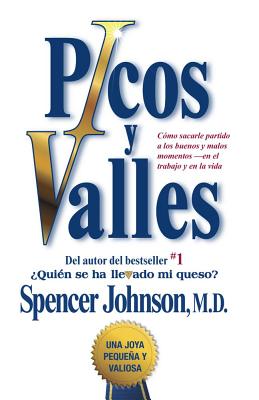 Picos Y Valles (Peaks and Valleys; Spanish Edition: Cómo Sacarle Partido a Los Buenos Y Malos Momentos - Spencer Johnson