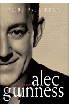 Coperta cărții 'Alec Guinness: The Authorised Biography - Piers Paul Read'