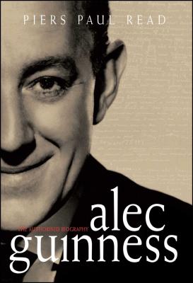 Alec Guinness: The Authorised Biography - Piers Paul Read