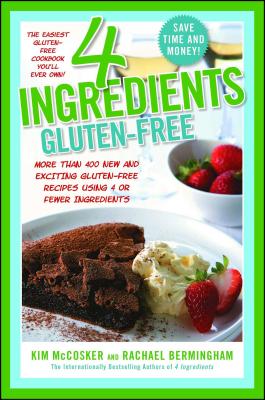 4 Ingredients Gluten-Free: More Than 400 New and Exciting Recipes All Made with 4 or Fewer Ingredients and All Gluten-Free! - Kim Mccosker