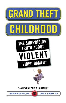 Grand Theft Childhood: The Surprising Truth about Violent Video Games and - Lawrence Kutner