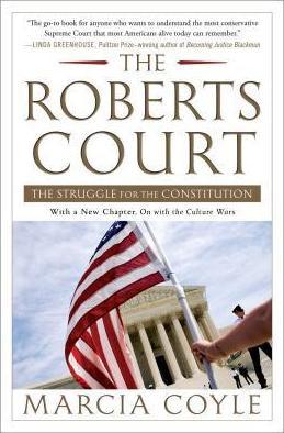 The Roberts Court: The Struggle for the Constitution - Marcia Coyle