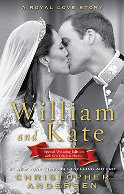 William and Kate: A Royal Love Story - Christopher Andersen