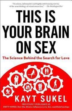 Coperta cărții 'This Is Your Brain on Sex: The Science Behind the Search for Love - Kayt Sukel'