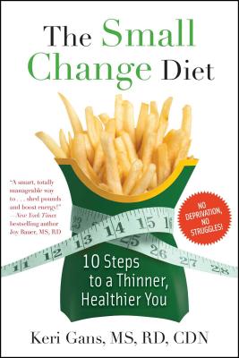 The Small Change Diet: 10 Steps to a Thinner, Healthier You - Keri Gans