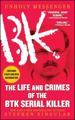 Unholy Messenger: The Life and Crimes of the Btk Serial Killer - Stephen Singular