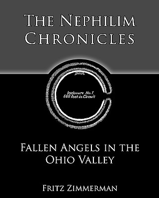 The Nephilim Chronicles: Fallen Angels in the Ohio Valley - Fritz Zimmerman