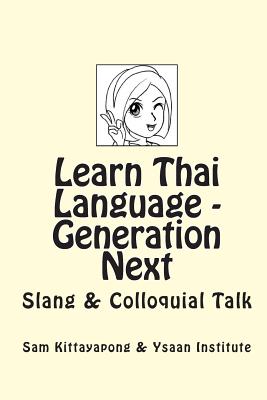 Learn Thai Language: Generation Next: Slang & Colloquial Talk - Sam Kittayapong