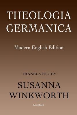Theologia Germanica: Modern English Edition - Susanna Winkworth