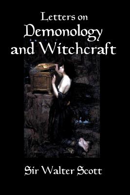 Letters on Demonology and Witchcraft: A 19th century history of demons, demonology, witchcraft, faeries and ghosts - Henry Morley