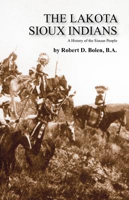 The Lakota Sioux Indians - Ba Robert D. Bolen