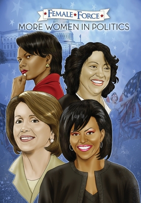 Female Force: More Women in Politics - Sonia Sotomayor, Michelle Obama, Nancy Pelosi & Condoleezza Rice. - Robert Schnakenberg