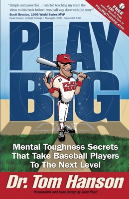 Play Big: Mental Toughness Secrets That Take Baseball Players to the Next Level - Todd Pearl