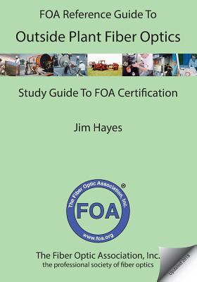 The FOA Reference Guide to Outside Plant Fiber Optics - Jim Hayes