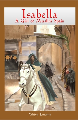 Isabella a Girl of Muslim Spain - Yahiya Emerick