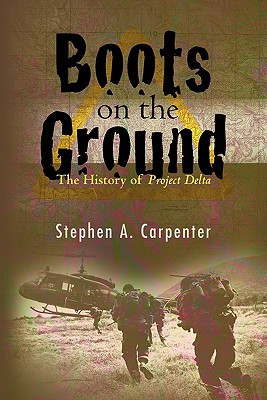 Boots on the Ground: The History of Project Delta - Stephen A. Carpenter