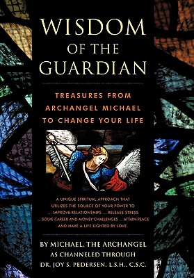 Wisdom of the Guardian: Treasures from Archangel Michael to Change Your Life - Joy S. Pedersen