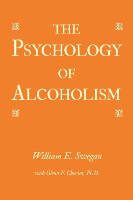 The Psychology of Alcoholism - William E. Swegan