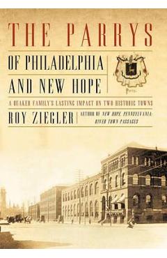 Poza produsului The Parrys of Philadelphia and New Hope: A Quaker Family's Lasting Impact on Two Historic Towns - Roy Ziegler