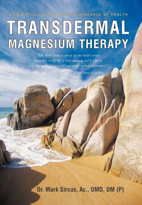 Transdermal Magnesium Therapy: A New Modality for the Maintenance of Health - Mark Sircus