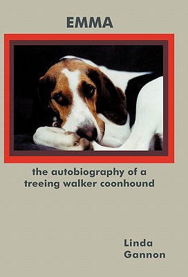 The Autobiography of a Treeing Walker Coonhound: Emma - Linda Gannon