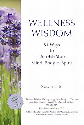 Wellness Wisdom: 31 Ways to Nourish Your Mind, Body, & Spirit - Susan Tate