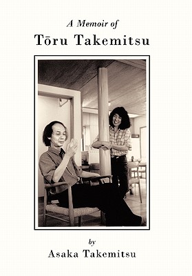 A Memoir of T Ru Takemitsu - Asaka Takemitsu