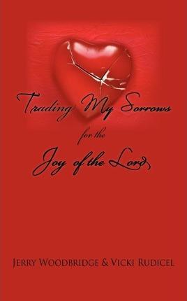 Trading My Sorrows: for the joy of the Lord - Jerry Woodbridge