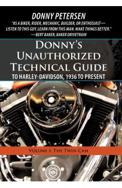 Donny's Unauthorized Technical Guide to Harley-Davidson, 1936 to Present: Volume I: The Twin Cam - Donny Petersen