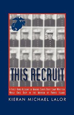 Coperta cărții 'This Recruit: A Firsthand Account of Marine Corps Boot Camp, Written While Knee-Deep in the Mayhem of Parris Island -'