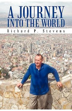 Coperta cărții 'A Journey Into the World: Reflections of an Itinerant Professor - Richard P. Stevens'