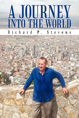 A Journey Into the World: Reflections of an Itinerant Professor - Richard P. Stevens